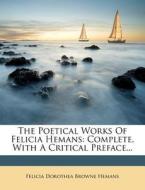 The Poetical Works of Felicia Hemans: Complete, with a Critical Preface... edito da Nabu Press