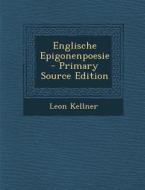Englische Epigonenpoesie di Leon Kellner edito da Nabu Press
