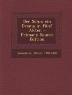Der Sohn; Ein Drama in Funf Akten di Walter Hasenclever edito da Nabu Press