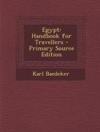 Egypt: Handbook for Travellers di Karl Baedeker edito da Nabu Press