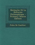 Nietzsche Et La Reforme Philosophique di Jules De Gaultier edito da Nabu Press