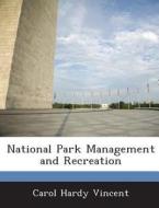 National Park Management And Recreation di Carol Hardy Vincent edito da Bibliogov