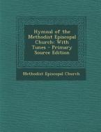 Hymnal of the Methodist Episcopal Church: With Tunes edito da Nabu Press