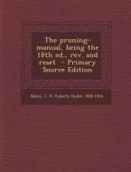 The Pruning-Manual, Being the 18th Ed., REV. and Reset - Primary Source Edition edito da Nabu Press