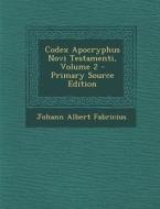Codex Apocryphus Novi Testamenti, Volume 2 - Primary Source Edition di Johann Albert Fabricius edito da Nabu Press
