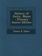 History of Unity, Maine - Primary Source Edition di James R. Taber edito da Nabu Press