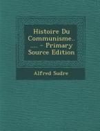 Histoire Du Communisme...... - Primary Source Edition di Alfred Sudre edito da Nabu Press