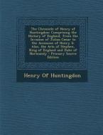 The Chronicle of Henry of Huntingdon: Comprising the History of England, from the Invasion of Julius Caesar to the Accession of Henry II. Also, the Ac edito da Nabu Press