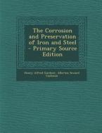 The Corrosion and Preservation of Iron and Steel di Henry Alfred Gardner, Allerton Seward Cushman edito da Nabu Press