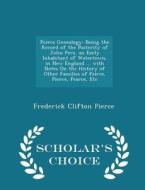 Peirce Genealogy di Frederick Clifton Pierce edito da Scholar's Choice