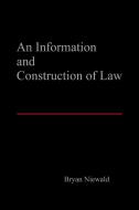 An Information and Construction of Law di Bryan Niewald edito da Lulu.com