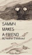 Sammy Makes A Friend di Heather D. Malboeuf edito da Blurb