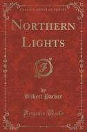 Northern Lights (classic Reprint) di Gilbert Parker edito da Forgotten Books