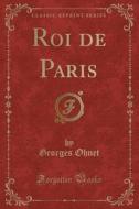 Roi De Paris (classic Reprint) di Georges Ohnet edito da Forgotten Books