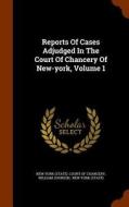 Reports Of Cases Adjudged In The Court Of Chancery Of New-york, Volume 1 di William Johnson edito da Arkose Press