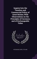 Inquiry Into The Taxation And Commercial Policy Of Great Britain; With Observations On The Principles Of Currency, And Of Exchangeable Value di Dr David Buchanan edito da Palala Press