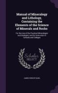 Manual Of Mineralogy And Lithology, Containing The Elements Of The Science Of Minerals And Rocks di James Dwight Dana edito da Palala Press