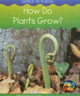 How Do Plants Grow? di Louise A. Spilsbury, Richard Spilsbury edito da Heinemann Library