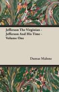 Jefferson The Virginian - Jefferson And His Time - Volume One di Dumas Malone edito da Warren Press
