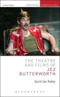 The Theatre and Films of Jez Butterworth di David Ian Rabey edito da Bloomsbury Publishing PLC