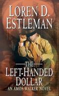 The Left-Handed Dollar di Loren D. Estleman edito da Thorndike Press