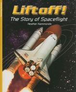 Liftoff!: The Story of Spaceflight di Heather Hammonds edito da Harcourt Achieve