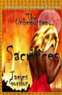 The Unbegotten: Sacrifices di James Gordon edito da Booksurge Publishing