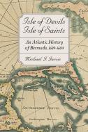 Isle Of Devils, Isle Of Saints di Michael Jarvis edito da Johns Hopkins University Press