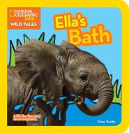 Ella's Bath: A Lift-The-Flap Story about Elephants di Peter Bently edito da National Geographic Society