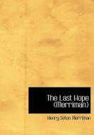 The Last Hope: Merriman di Henry Seton Merriman edito da BiblioLife