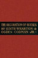 The Decoration of Houses di Edith Wharton, Ogden Codman edito da APPLEWOOD