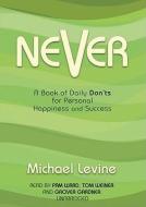 Never: A Book of Daily Don'ts for Personal Happiness and Success di Michael Levine edito da Blackstone Audiobooks