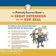 The Politically Incorrect Guide to the Great Depression and the New Deal di Robert P. Murphy edito da Blackstone Audiobooks