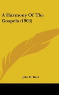 A Harmony of the Gospels (1903) di John H. Kerr edito da Kessinger Publishing