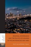 Regional Governance and the Politics of Housing in the San Francisco Bay Area di Paul G. Lewis, Nicholas J. Marantz edito da TEMPLE UNIV PR