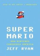 Super Mario: How Nintendo Conquered America di Jeff Ryan edito da Blackstone Audiobooks