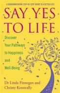 Say Yes to Life di Christy Kenneally, Linda Finnegan edito da Hachette Books Ireland