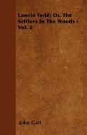 Lawrie Todd; Or, the Settlers in the Woods - Vol. 2 di John Galt edito da Sims Press