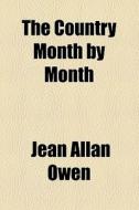 The Country Month By Month di Jean Allan Owen edito da General Books Llc