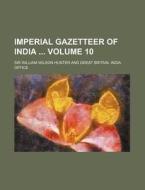 Imperial Gazetteer Of India (volume 10) di William Wilson Hunter, Sir William Wilson Hunter edito da General Books Llc