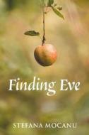 Finding Eve di Stefana Mocanu edito da FriesenPress