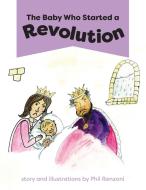The Baby Who Started a Revolution di Phil Renzoni edito da FriesenPress