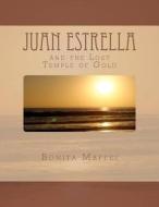 Juan Estrella and the Lost Temple of Gold di Bonita Maffei edito da Createspace