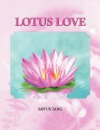 Lotus Love di Lotus Tang edito da Xlibris