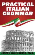 Practical Italian Grammar di Joseph Louis Russo Ph. D. edito da Wildside Press