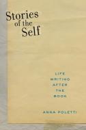 Stories Of The Self di Anna Poletti edito da New York University Press