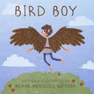 Bird Boy di Briana Mercedes Weidner edito da Createspace