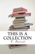 This Is a Collection: Short Stories by T. Pascal di T. Pascal edito da Createspace