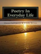 Poetry in Everyday Life di MR Owen Robert Cullimore 1., Mrs Linda Rose Bevan edito da Createspace