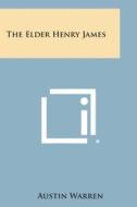 The Elder Henry James di Austin Warren edito da Literary Licensing, LLC